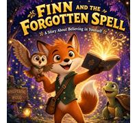 Magic Animal Story for Kids Ages 4-8: Finn and the Forgotten Spell Teaches Believing in Yourself: Heartwarming Storybook for Kids & Toddlers | Perfect ... Animal Adventure for Toddlers, Preschool