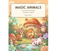 Magic Animals: A Fairytale Coloring Book for Kids Ages 6-10 (Magic Painter Coloring Books for Kids)