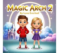 Magic Arch 2: A Magical Journey Through the Sky Kingdom (Adventures of the Enchanted Kingdom: The Mirror of Dreams)