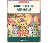 Magic Baby Animals: A Fairytale Coloring Book for Kids Ages 3-8 | 20 Big and Simple Enchanted Pages with Unicorns, Dragons and Woodland Friends (Tiny Magic)