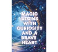 Magic begins with curiosity and a brave heart.: A Magical Notebook for Dreamers, Students & Magic Lovers