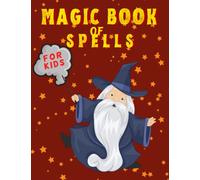 Magic Book of Spells for Kids: Journal for Creating or Notes Spells, Rituals, Potions and Elixirs Recipes. Activities for Magic Fans.