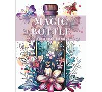 Magic Bottles Coloring Book - Vol 1: Floral & Fantasy Bottle Designs for Calm and Creativity (Whimsical Floral Art Series)