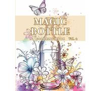 Magic Bottles Coloring Book - Vol 2: Floral & Fantasy Bottle Designs for Calm and Creativity (Whimsical Floral Art Series)