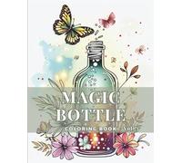 Magic Bottles Coloring Book - Vol 3: Floral & Fantasy Bottle Designs for Calm and Creativity (Whimsical Floral Art Series)
