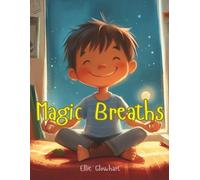 Magic Breaths for Kids: A Calm-Down Mindfulness Story: Teach Children Mindful Breathing, Emotional Regulation, and Calm-Down Skills (Ages 4-8)