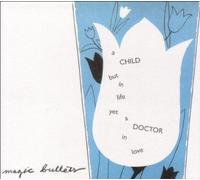 Magic Bullets – A Child But in Life Yet a Doctor in Love – CD