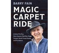 Magic Carpet Ride: A Life of Tin Pots, Silver Spoons, Mad Men, Magic Carpets, World Travel, Family and Providence