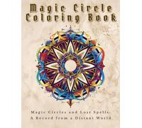 Magic Circle Coloring Book: Magic Circles and Lost Spells: A Record from a Distant World (Arcane Notebooks)