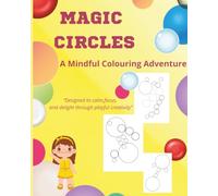 Magic Circles: A Mindful Colouring Adventure. Designed to calm, focus, and delight through playful creativity