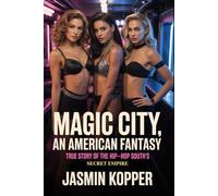 MAGIC CITY: AN AMERICAN FANTASY: TRUE STORY OF THE HIP-HOP SOUTH’S SECRET EMPIRE