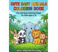 Magic Critters: Cute Baby Animals Coloring Book: Easy and Fun Animal Coloring Pages for Kids Ages 3-8