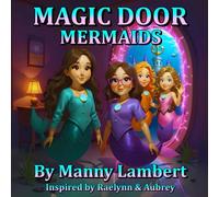 Magic Door Mermaids: A Magical Mermaid Adventure Inspiring Valuable Life Lessons for Kids