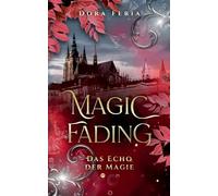 Magic Fading: Das Echo der Magie - New-Adult-Romantasy über Mut, Loyalität und verbotene Gefühle: 2