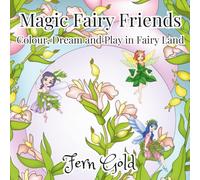 Magic Fairy Friends: Colour, Dream and Play in Fairy Land Colouring Book