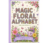 Magic Floral Alphabet Coloring Book: Beautiful A-Z Flower Letter Designs for Kids Ages 3-8 | Learn, Color & Have Fun