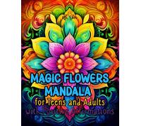 Magic Flowers Mandala for Teens and Adults: Coloring Book with 65 designs and Positive Affirmations for Relaxation, Inspiration, and Meditation