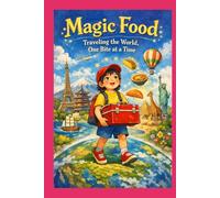 Magic Food: Traveling the World, One Bite at a Time