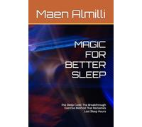 MAGIC FOR BETTER SLEEP: The Sleep Code: The Breakthrough Exercise Method That Reclaimes Lost Sleep Hours