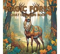 Magic Forest-Adult Coloring Book: immerse yourself in this whimsical forest world and relax