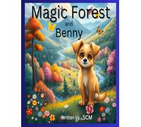 Magic Forest and Benny: A heartwarming story that inspires curiosity, imagination, and the joy of discovery