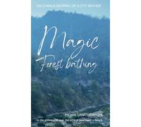 Magic Forest Bathing: Solo Walk Journal of A City Bather