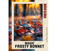 Magic Frosty Bonnet Photo Book: 40 Enchanting Images Of Winter Wonders For Kids And Adults To Enjoy