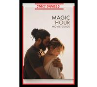 MAGIC HOUR MOVIE GUIDE: A Marriage in Crisis Spirals Into Emotional and Psychological Disintegration as Isolation Reveals Hidden Pain, Shifting ... in a Complete Breakdown and Story Analysis