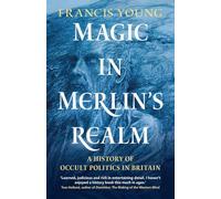 Magic in Merlin's Realm: A History of Occult Politics in Britain