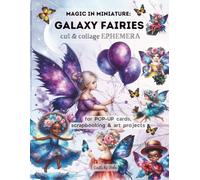 MAGIC IN MINIATURE: GALAXY FAIRIES, Cut & Collage Ephemera. Characters, butterflies, & Backgrounds: ideal for Pop-up Cards, scrapbooking and Art Projects