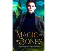 Magic in My Bones (Delightfully Dark Arts)
