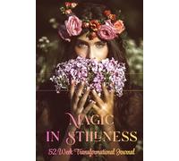 Magic in Stillness: A Transformational Journal for Women to Align with Clarity, Presence, and Inner Wisdom: Journey Back to Yourself