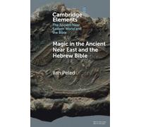 Magic in the Ancient Near East and the Hebrew Bible (Elements in the Ancient Near Eastern World and the Bible)
