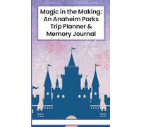 Magic in the Making: An Anaheim Parks Trip Planner & Memory Journal
