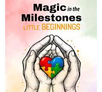 Magic in the Milestones: Little Beginnings: A guided memory book to celebrate every piece of your child’s unique journey