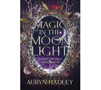 Magic in the Moonlight: A Moonlight Universe Novel: 1 (Where the Wild Things Grow)