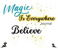 Magic is Everywhere Journal: Believe “you might just be the key”