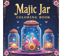 Magic Jar Coloring Book: A Whimsical Collection of Enchanted Bottles, Potion Vials, and Fantasy Jars for Stress Relief and Creative Fun