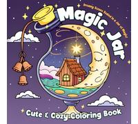 Magic Jar Coloring Book: A Whimsical Coloring Pages of Bottled Enchantments, Tiny Worlds, and Glittering Potion Illustrations for All Ages to Relax and Unleash Your Imagination
