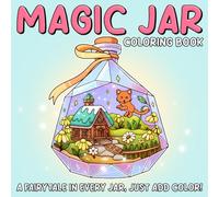 Magic Jar Coloring Book: Enchanting Coloring Pages with Bottled Wonderlands, Alchemical Curiosities, and Captured Spells to Color for Mindful Bliss