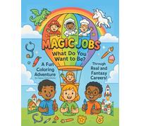 Magic Jobs: What Do You Want to Be?: A Fun Coloring Adventure Through Real and Fantasy Careers!