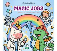Magic Jobs: What Do You Want to Be?: A Fun Coloring Book of Magical Jobs for Kids Ages 4-8