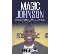 Magic Johnson: The Inspiring Story of One of Basketball's Greatest Point Guards (Basketball Biography Books)