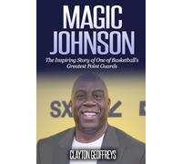 Magic Johnson: The Inspiring Story of One of Basketball's Greatest Point Guards (Basketball Biography Books)