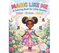 Magic Like Me: A Coloring Book for Little Queens Color-Dream-Shine | Black Girl Magic, Confidence & Affirmations for Kids Ages 4-8 (Little Queens Collection)