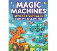 Magic Machines: Fantasy Vehicles Coloring Book for Kids