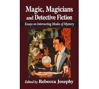 Magic, Magicians and Detective Fiction: Essays on Intersecting Modes of Mystery