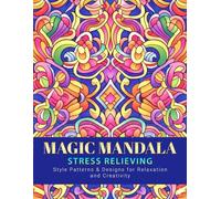 Magic Mandala: Stress Relieving - Style Patterns & Designs for Relaxation and Creativity