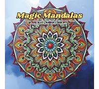 Magic Mandalas: An Anti-stress Coloring Book to Find Calm, Focus and Awaken Your Inner Creativity.