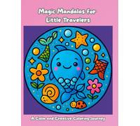 Magic Mandalas for Little Travelers: A Calm and Creative Coloring Journey